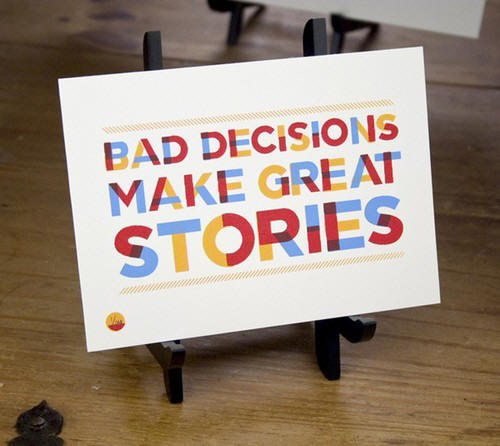 BAD DECISIONS MAKE GREAT STORIES