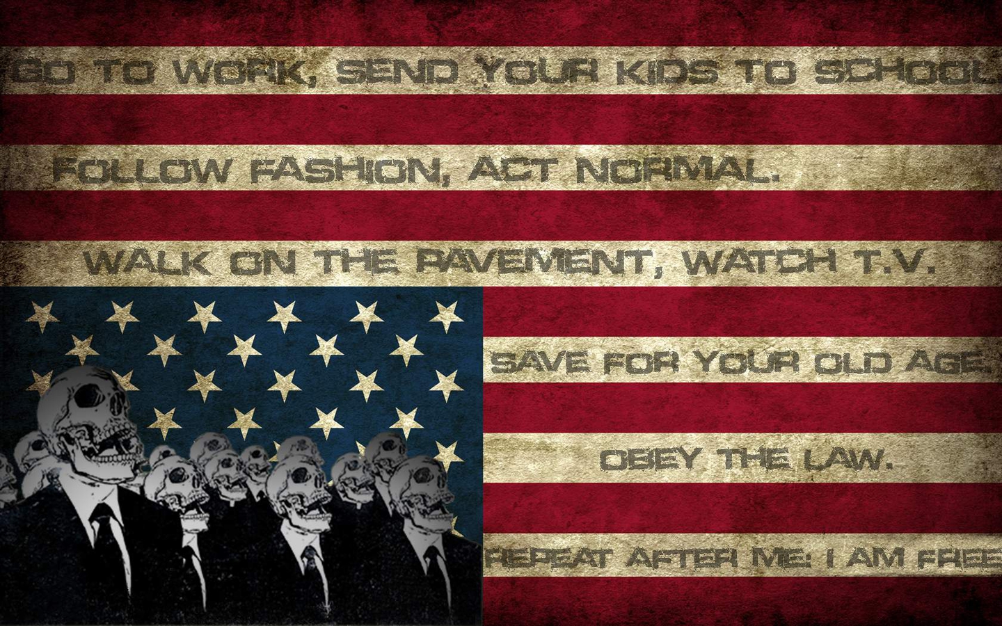 go to work, send your kids to school follow fashion, act normal walk on the pavements, watch T.V. save for your old age, obey the law Repeat after me: I am free